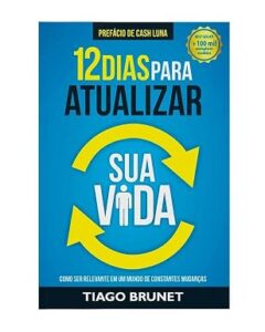 12 dias para atualizar sua vida: como ser relevante em um mundo de constantes mudanças