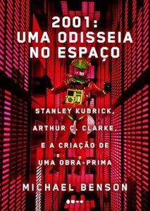 2001: uma odisseia no espaço: Stanley Kubrick, Arthur C. Clarke, e a criação de uma obra-prima