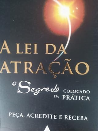 A Lei Da Atração. O Segredo Colocado Em Prática