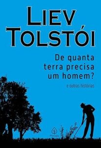 De quanta terra precisa um homem? e outras histórias