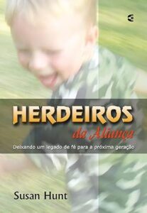 Herdeiros da Aliança – Deixando um Legado de Fé para a Próxima Geração