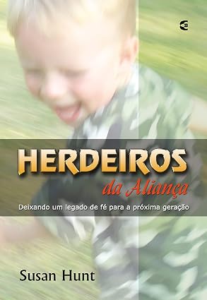 Herdeiros da Aliança – Deixando um Legado de Fé para a Próxima Geração