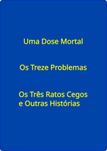 Uma Dose Mortal – Os Treze Problemas – Os Três Ratos Cegos e Outros Histórias